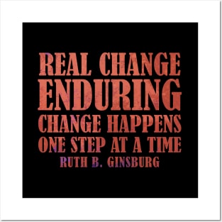 Real Change Enduring Change Happens One Step At A Time - Ruth Bader Ginsburg Quote Posters and Art